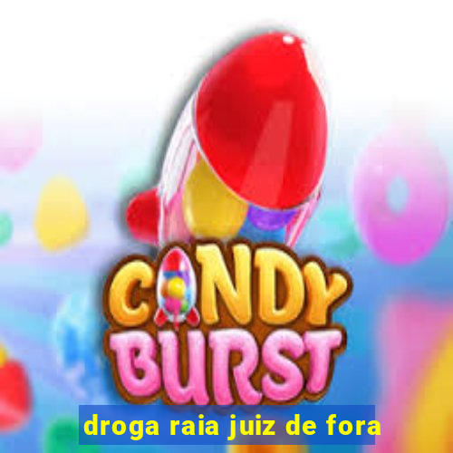 droga raia juiz de fora